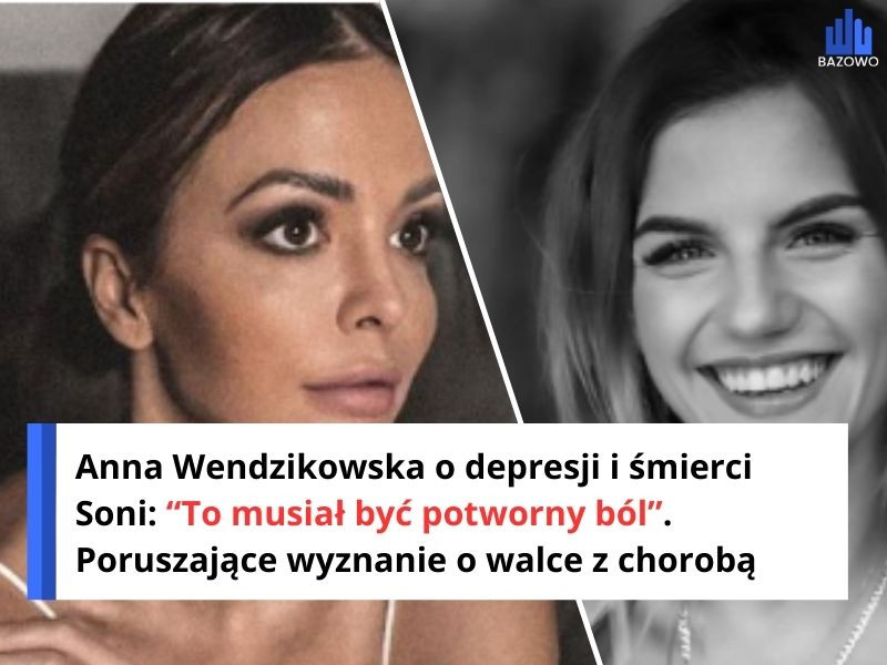 Anna Wendzikowska o depresji i śmierci Soni: “To musiał być potworny ból”. Poruszające wyznanie o walce z chorobą